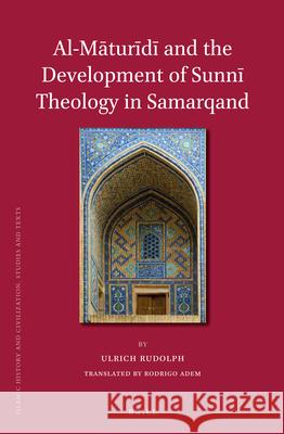 Al-Māturīdī and the Development of Sunnī Theology in Samarqand Ulrich Rudolph, Rodrigo Adem 9789004234154 Brill - książka