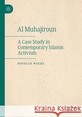 Al Muhajiroun: A Case Study in Contemporary Islamic Activism Douglas Weeks 9783030358426 Palgrave MacMillan - książka