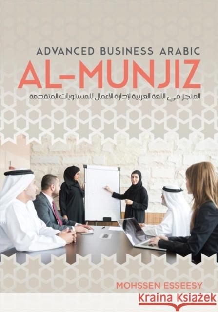 Al-Munjiz: Advanced Business Arabic Mohssen Esseesy 9781626166820 Georgetown University Press - książka