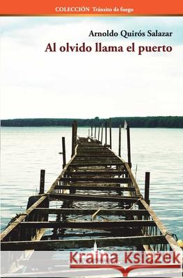 Al olvido llama el puerto Arnoldo Quirós Salazar 9781950474448 Nueva York Poetry Press LLC - książka