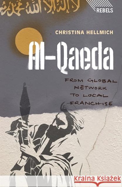 Al-Qaeda: From Global Network to Local Franchise Doctor Christina Hellmich 9781848139084 Bloomsbury Publishing PLC - książka