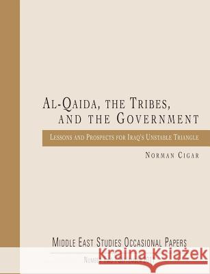 Al-Qaida, the Tribes, and the Government: Lessons and Prospects for Iraq's Unstable Triangle Norman Cigar 9781475058703 Createspace - książka