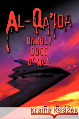 Al-Qa'ida: Unholy Dogs of War Roddy, Ray 9780595324385 iUniverse - książka