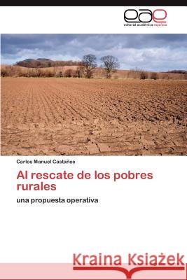Al rescate de los pobres rurales Castaños Carlos Manuel 9783847356790 Editorial Acad Mica Espa Ola - książka