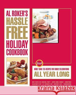 Al Roker's Hassle-Free Holiday Cookbook: More Than 125 Recipes for Family Celebrations All Year Long Roker, Al 9781416569589 Scribner Book Company - książka