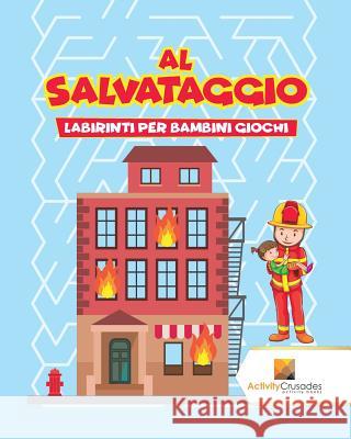 Al Salvataggio: Labirinti Per Bambini Giochi Activity Crusades 9780228220893 Activity Crusades - książka