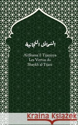 Al-Shama'il Tijaniyya - Les qualit?s sublimes du Shaykh al-Tijani Ahmad Sukayrij Mathias Eichhorn 9783911613187 Mathias Eichhorn - książka