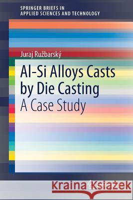 Al-Si Alloys Casts by Die Casting: A Case Study Ruzbarský, Juraj 9783030251499 Springer - książka