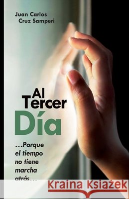 Al Tercer Día: ...Porque el tiempo no tiene marcha atrás... Juan Carlos Cruz Samperi 9781955201056 Emprendedoer Publishing - książka
