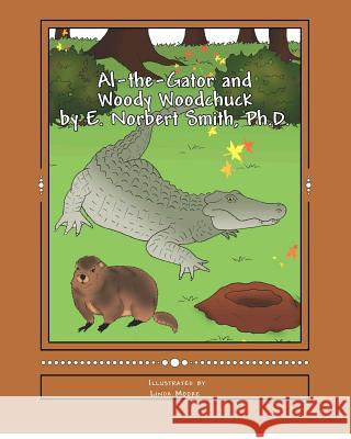 Al-the-Gator and Woody Woodchuck Smith Ph. D., E. Norbert 9781480205802 Createspace - książka