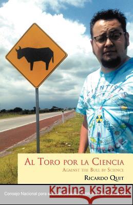 Al Toro Por La Ciencia Ricardo Quit 9781463316341 Palibrio - książka