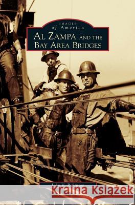 Al Zampa and the Bay Area Bridges John V Robinson 9781531616175 Arcadia Publishing Library Editions - książka