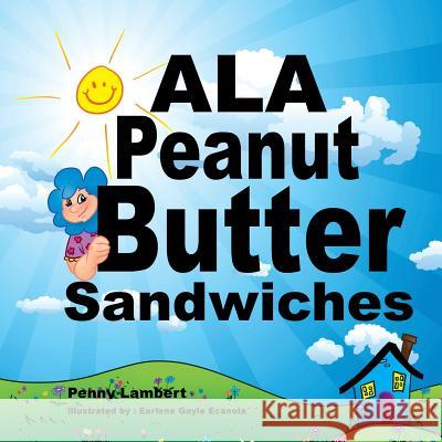 Ala Peanut Butter Sandwiches Penny Lambert 9781543477450 Xlibris Us - książka