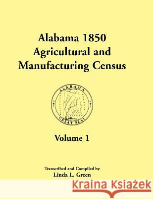 Alabama 1850 Agricultural and Manufacturing Census, Volume 1 for Dale, Dallas, Dekalb, Fayette, Franklin, Greene, Hancock, and Henry Counties Linda L. Green   9781585498031 Heritage Books Inc - książka