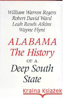 Alabama : The History of a Deep South State William Warren Rogers Robert David Ward Leah Rawls Atkins 9780817307127 University Alabama Press - książka