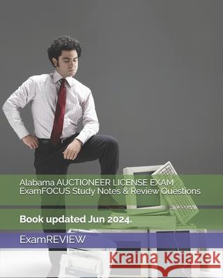 Alabama AUCTIONEER LICENSE EXAM ExamFOCUS Study Notes & Review Questions Examreview 9781727714982 Createspace Independent Publishing Platform - książka