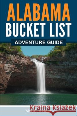 Alabama Bucket List Adventure Guide Angela Hall 9781955149426 Bridge Press - książka