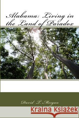 Alabama: Living in the Land of Paradox David T. Morgan 9781530623952 Createspace Independent Publishing Platform - książka