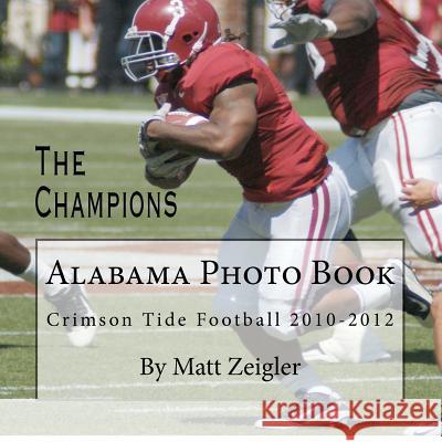 Alabama Photo Book: Crimson Tide Football 2010-2012 Matt Zeigler 9781478375302 Createspace - książka