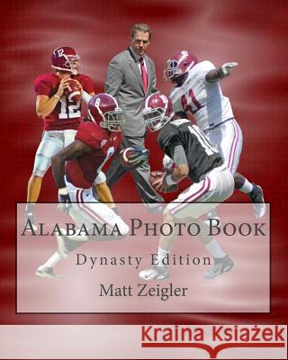 Alabama Photo Book: Dynasty Edition Matt Zeigler 9781490417851 Createspace - książka