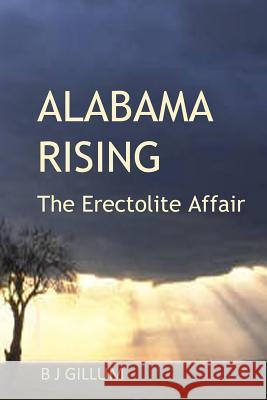 Alabama Rising: The Erectolite Affair B. J. Gillum 9781794627185 Independently Published - książka