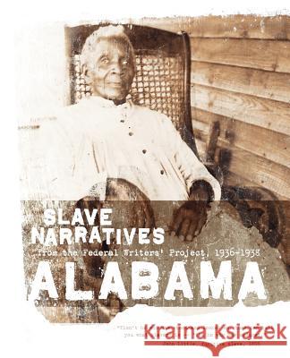 Alabama Slave Narratives: Slave Narratives from the Federal Writers' Project 1936-1938 Applewood Books                          Federal Writers' Project of the Works Pr Federal Writers' Project 9781557090102 Applewood Books - książka