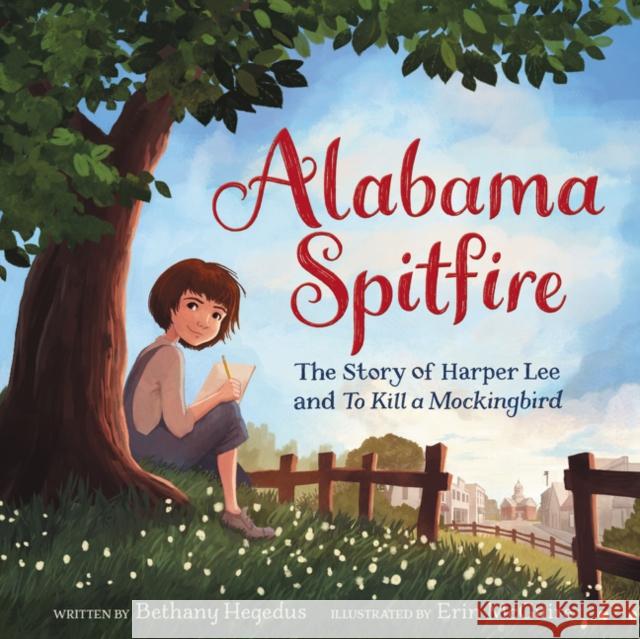 Alabama Spitfire: The Story of Harper Lee and to Kill a Mockingbird Hegedus, Bethany 9780063037403 Balzer & Bray/Harperteen - książka