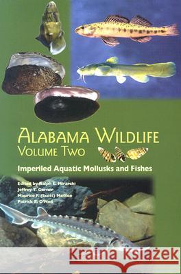 Alabama Wildlife v. 2; Imperiled Aquatic Wildlife Ralph E. Mirarchi Jeffrey T. Garner Maurice F. Mettee 9780817351311 University of Alabama Press - książka