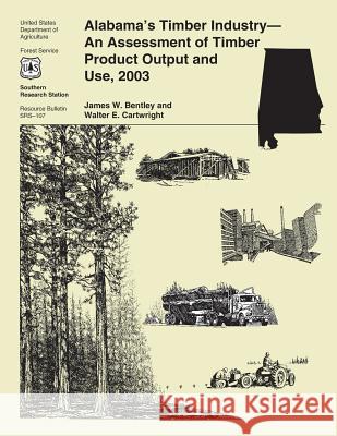 Alabama's Timber Industry-An Assessment of Timber Product Output and Use, 2003 United States Department of Agriculture 9781508849735 Createspace - książka