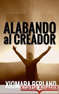 Alabando al Creador Berland, Xiomara 9781490922997 Createspace - książka