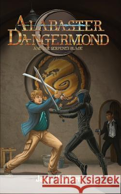 Alabaster Dangermond and the Serpent's Blade Jason Vanhorn Scott Harshbarger 9780999603406 Not Avail - książka