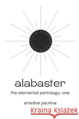 Alabaster: The Elemental Pentology: Book One Ariadne Pautina 9781738470808 SolarMoonBooks - książka