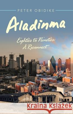 Aladinma: Eighties to Nineties: a Reconnect Peter Obidike 9781532088193 iUniverse - książka
