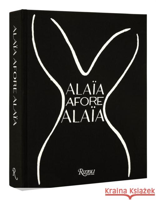 Alaia Afore Alaia Olivier Saillard 9780847871124 Rizzoli International Publications - książka