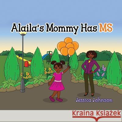 Alaila's Mommy Has MS Jessica Johnson 9780692061077 Alaila's Mommy Has MS - książka