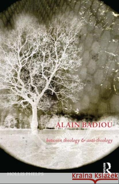 Alain Badiou: Between Theology and Anti-Theology Phelps, Hollis 9781844655540  - książka