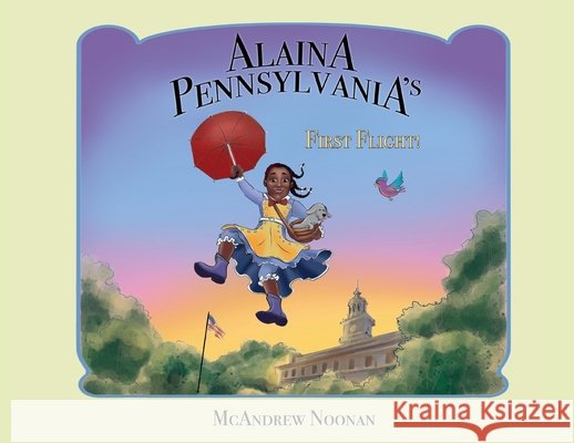 Alaina Pennsylvania's First Flight! McAndrew Noonan 9781662955914 Gatekeeper Press - książka