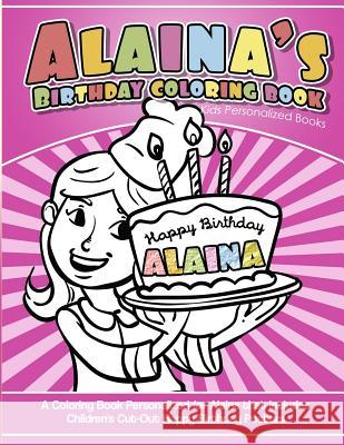 Alaina's Birthday Coloring Book Kids Personalized Books: A Coloring Book Personalized for Alaina that includes Children's Cut Out Happy Birthday Poste Davis, Yolie 9781725631380 Createspace Independent Publishing Platform - książka