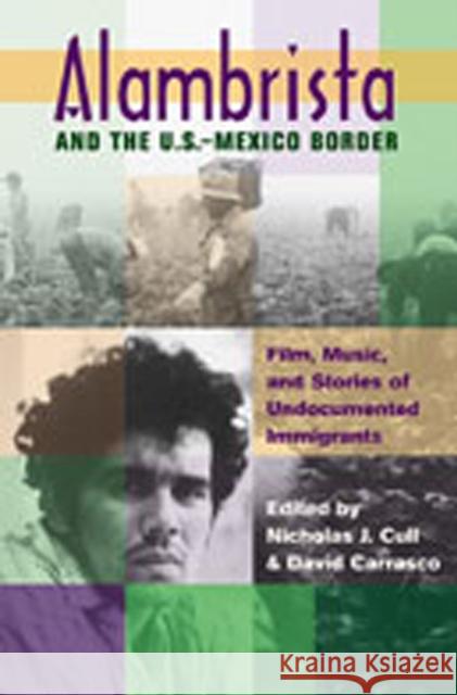 Alambrista and the U.S.-Mexico Border: Film, Music, and Stories of Undocumented Immigrants [With CD Movie Soundtrack and DVD Director's Cut Alambrista Cull, Nicholas J. 9780826333766 University of New Mexico Press - książka