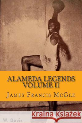 Alameda Legends Volume II James Francis McGee 9781973937074 Createspace Independent Publishing Platform - książka