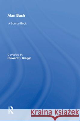 Alan Bush: A Source Book Stewart Craggs   9781138618800 Routledge - książka
