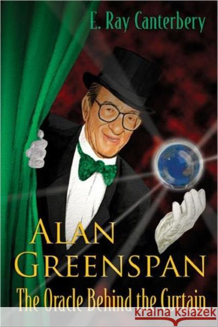 Alan Greenspan: The Oracle Behind the Curtain Canterbery, E. Ray 9789812566065 World Scientific Publishing Company - książka