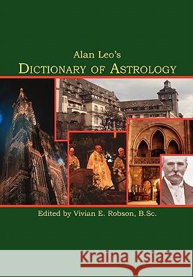 Alan Leo's Dictionary of Astrology Alan Leo Vivian Robson 9781933303420 Astrology Classics - książka