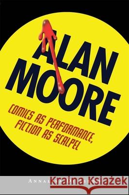 Alan Moore: Comics as Performance, Fiction as Scalpel Annalisa D Iwao Takamoto Michael Mallory 9781604732122 University Press of Mississippi - książka