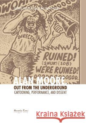 Alan Moore, Out from the Underground: Cartooning, Performance, and Dissent Gray, Maggie 9783319882604 Palgrave MacMillan - książka