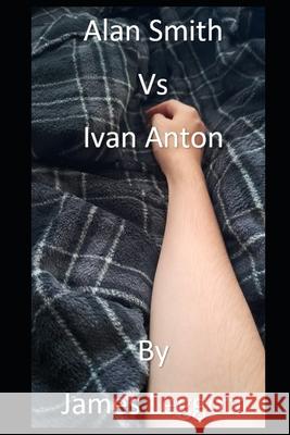 Alan Smith Vs Ivan Anton Leggott James Leggott 9798463726162 Independently published - książka