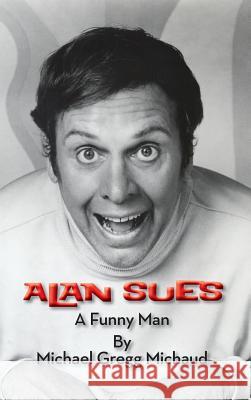 Alan Sues: A Funny Man (Hardback) Michael Gregg Michaud 9781629330990 BearManor Media - książka