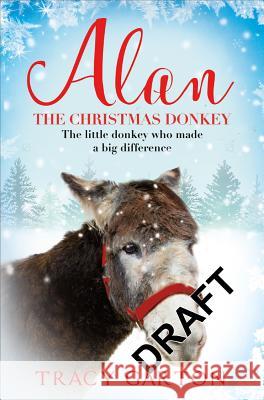 Alan the Christmas Donkey: The Little Donkey Who Made a Big Difference Garton, Tracy 9781509866960  - książka