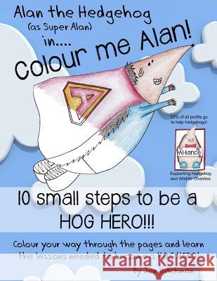 Alan the Hedgehog - Hog Hero Colouring Book: Alan the Hedgehog (as Super Alan) in: Colour me Alan Hitchman, Jon 9781905747474 My Fat Fox - książka