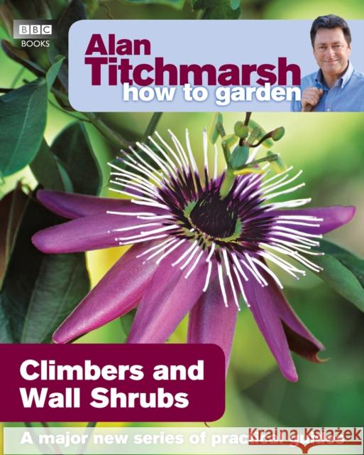 Alan Titchmarsh How to Garden: Climbers and Wall Shrubs Alan Titchmarsh 9781846074035 Ebury Publishing - książka